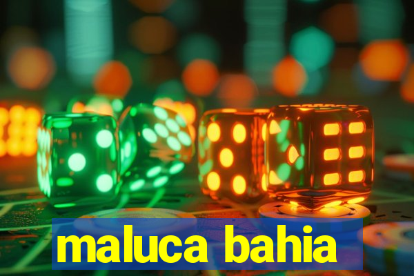 maluca bahia